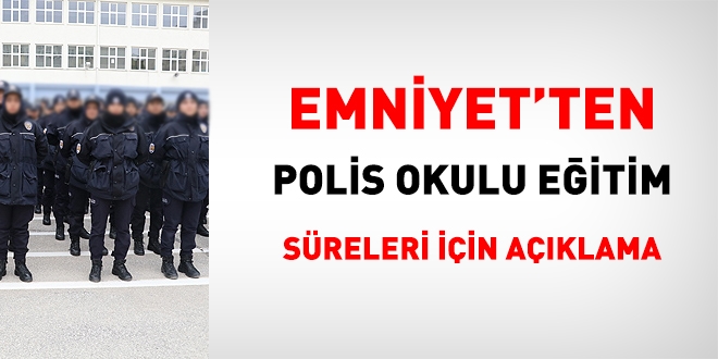 Emniyetten polis okulu sreleri iin aklama