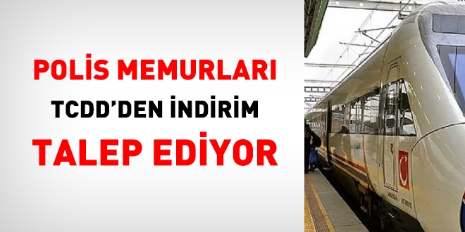 Polisler, TCDD'den indirim istiyor