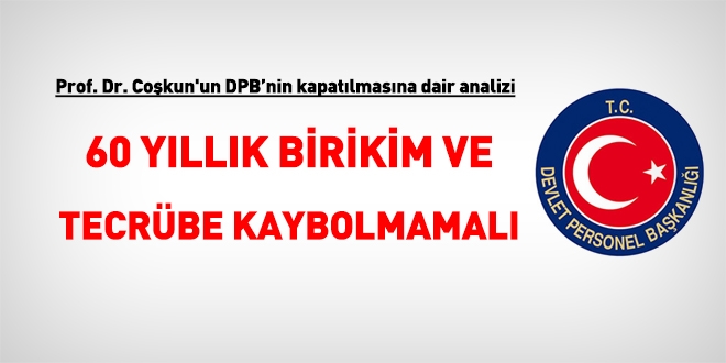 Prof. Dr. Bayram Cokun'dan DPB analizi: 60 yllk birikim ve tecrbe kaybolmamal!