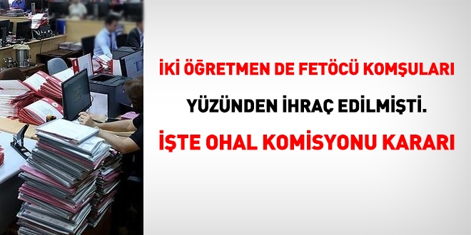 ki retmen de FET'c komular yznden ihra edilmiti. te Ohal Komisyon karar