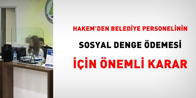 Hakem'den, Belediye personelinin sosyal denge tazminat iin nemli karar