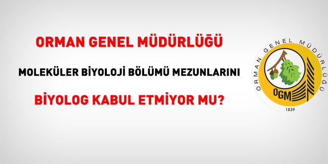 OGM, Molekler Biyoloji blm mezunlarn Biolog olarak kabul etmiyor mu?