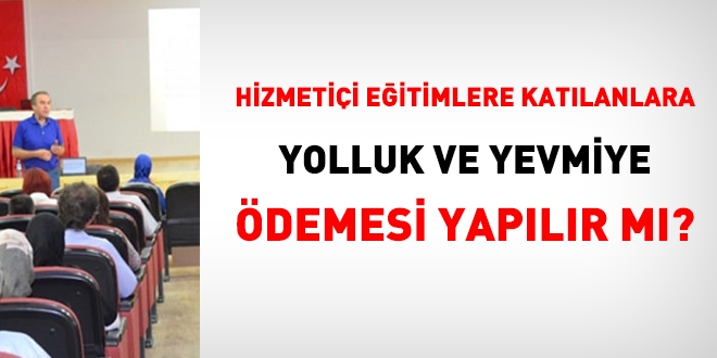 Hizmet ii eitime katlanlara, yolluk ve yevmiye demesi yaplr m?