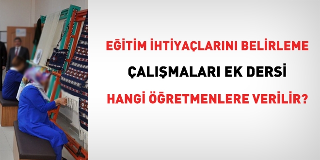 Eitim ihtiyalarn belirleme almalar ek dersi nedir, kimlere verilir?