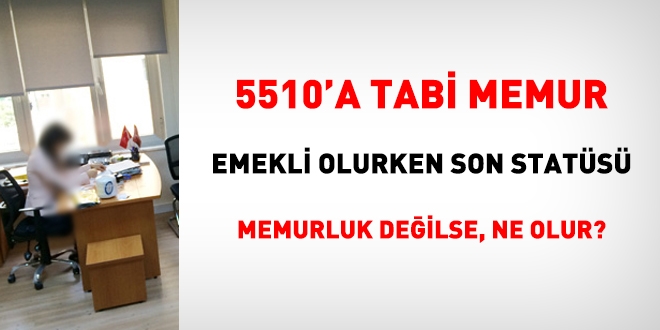 5510'a tabi memur, emekli olurken son sats memurluk deilse, emekli ikramiyesi alamaz