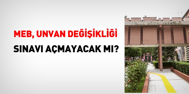 MEB, unvan deiiklii snavn ne zaman yapacak?