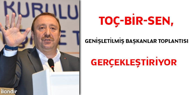 To Bir-Sen, geniletilmi bakanlar toplants gerekletiriliyor