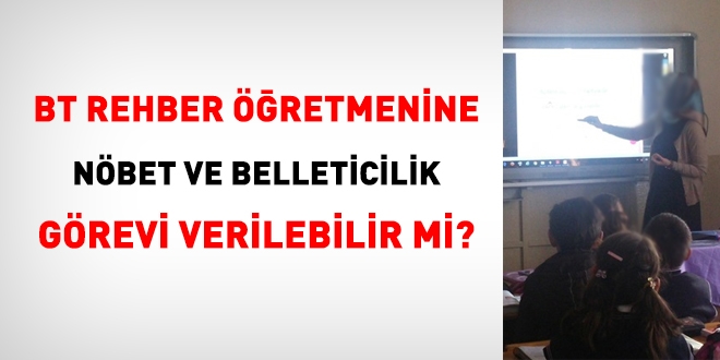 BT rehber retmenine belleticilik ve nbet grevi verilir mi?