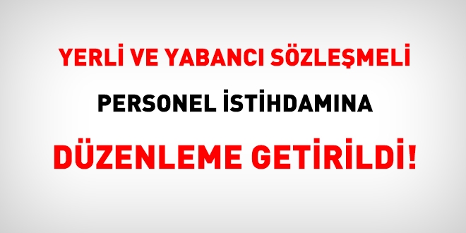 Yerli ve yabanc szlemeli personel istihdamna dzenleme getirildi!