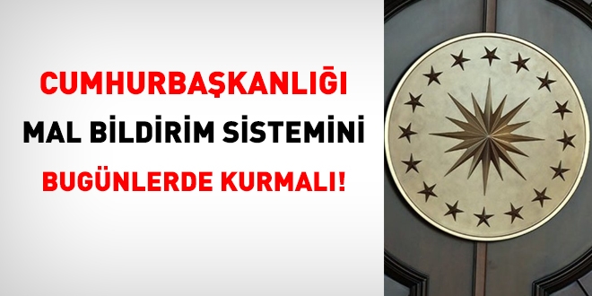 Cumhurbakanl, mal bildirim sistemini bugnlerde kurmal!