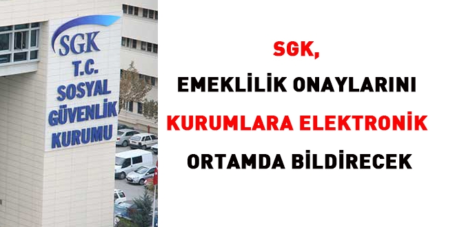 SGK, emeklilik onaylarn elektronik ortamda bildirecek