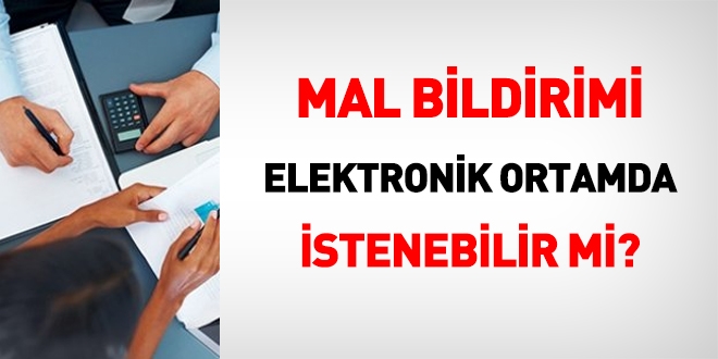 Mal Bildirimi elektronik ortamda istenebilir mi?