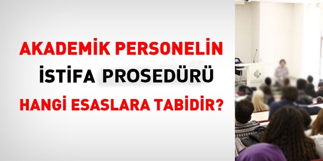 Akademik personelin istifas hangi esaslara tabidir?