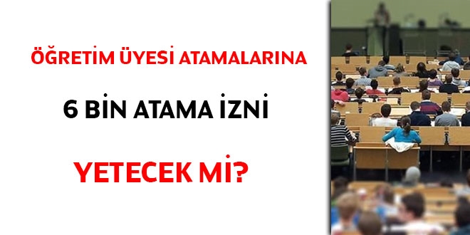 retim yesi atamalarna 6 bin atama izni yetecek mi?