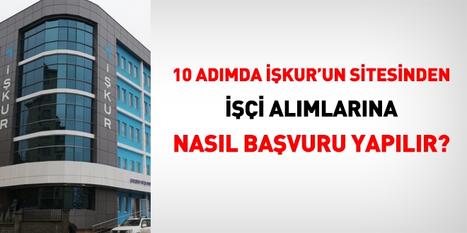 10 adimda iskur un sitesinden isci alimlarina nasil basvuru yapilir memurlar net