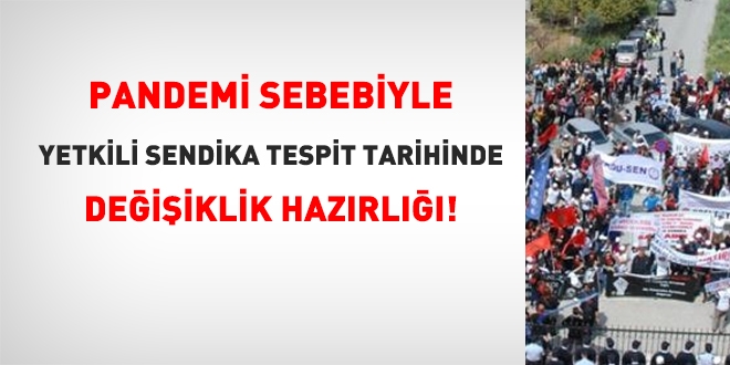 Pandemi sebebiyle yetkili sendika tespit tarihinde deiiklik hazrl!