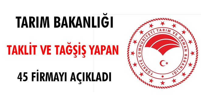 Tarm Bakanl, tai ve taklit yapan 45 firmay aklad