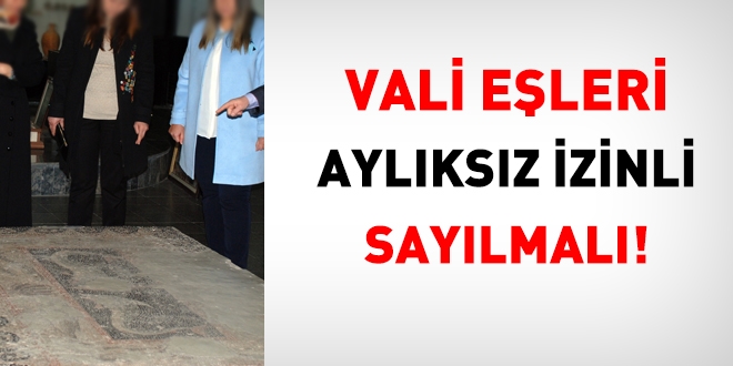 Vali, basavc, belediye bakannn eleri aylksz izinli olmal!