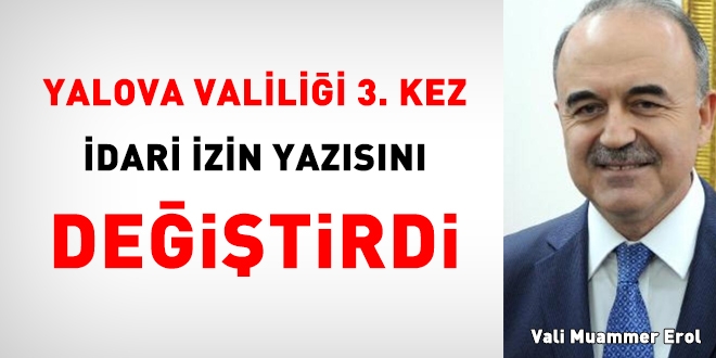 Yalova Valilii, idari izin yazsn 3. kez deitirdi