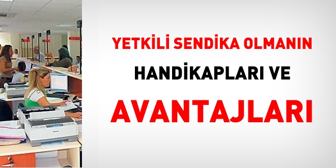 Yetkili sendika olmann handikaplar ve avantajlar