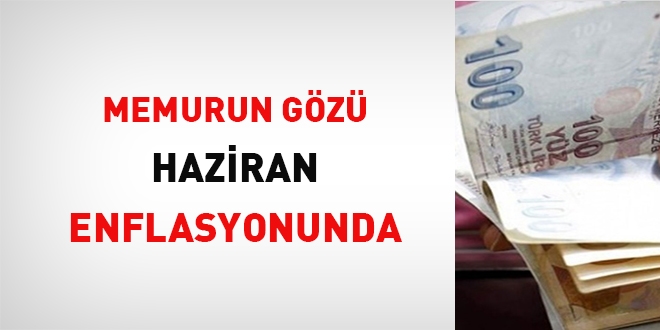 Memurun gz haziran enflasyonunda