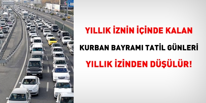 Yllk iznin iinde kalan Kurban Bayram tatil gnleri, izinden dlr!