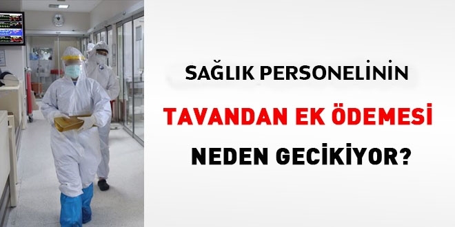 Salk personelin tavandan ek demesi neden gecikiyor?