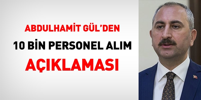 Adalet Bakan Gl: Yaknda 10 bin personel alm iin ilan aacaz