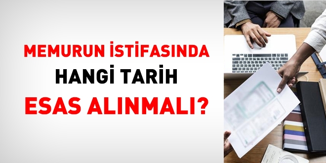 Memurun istifasnda hangi tarih esas alnmal?