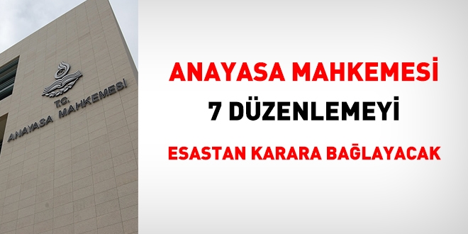 Anayasa Mahkemesi 7 dzenlemeyi esastan karara balayacak