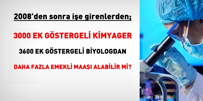 3000 ek gstergeli kimyager, 3600 ek gstergeli Biyologdan daha fazla emekli maa alabilir mi?