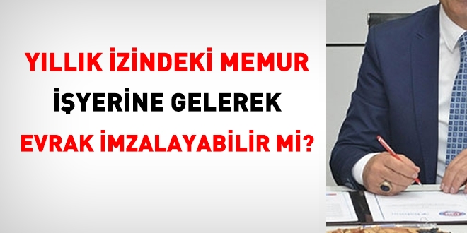 Yıllık İzindeki Memur Evrak İmzalayabilir Mi? - Memurlar.Net