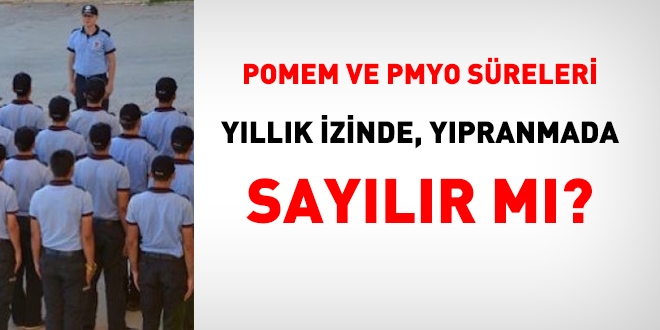 POMEM ve PMYO sreleri yllk izinde, ypranmada saylr m?