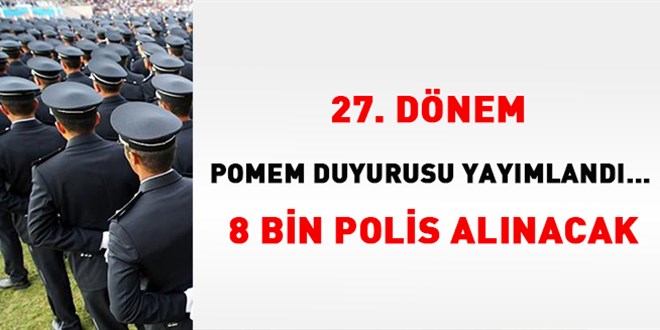 27. Dnem POMEM duyurusu yaymland... 8 bin polis alnacak