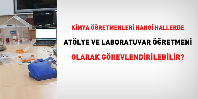 Kimya retmenleri hangi hallerde atlye ve laboratuvar retmeni olarak deerlendirilir?