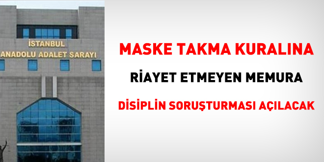 Maske takma kuralna riayet etmeyen personele soruturma alacak