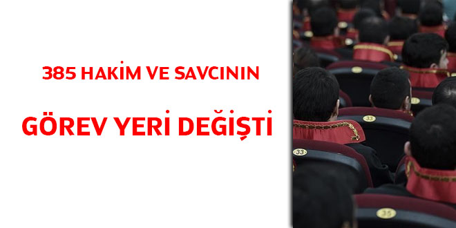 385 hakim ve savcnn grev yeri deiti