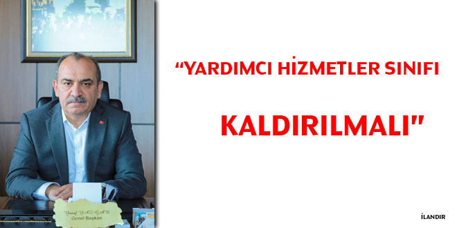 Yusuf Yazgan: Yardmc hizmetler snf kaldrlmal