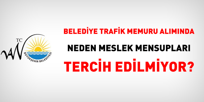 Belediye Trafik Memuru Aliminda Neden Meslek Mensuplari Tercih Edilmiyor