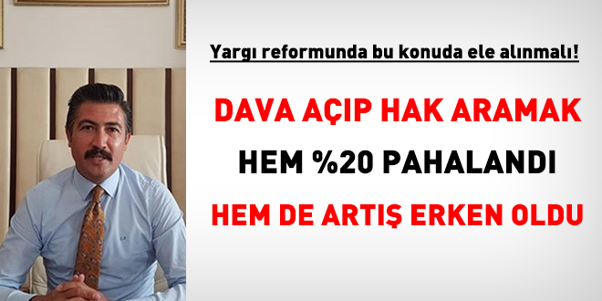 Dava ap hak aramak hem %20 pahaland hem de art erken oldu