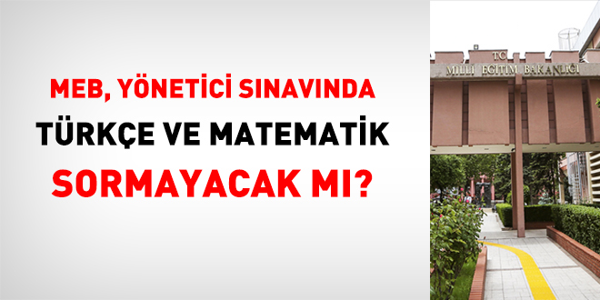 MEB ynetici grevlendirme snavnda Trke ve Matematik sorulmayacak m?