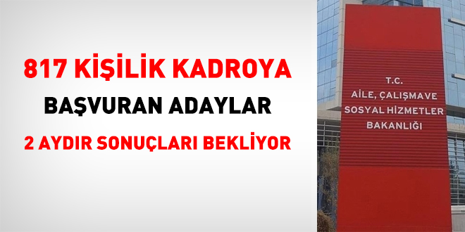 817 Kisilik Kadroda Adaylar 2 Aydir Sonuclari Bekliyor