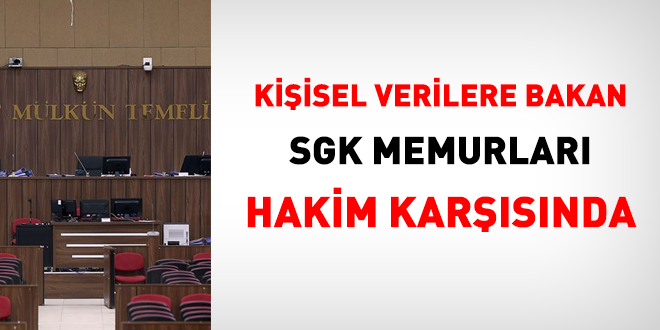 Kiisel verilere bakan SGK memurlar hakim karsnda