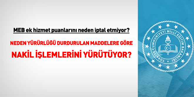 MEB yrrl durdurulan ynetmelik maddelerine istinaden verilen ek hizmet puanlarn neden iptal etmiyor?