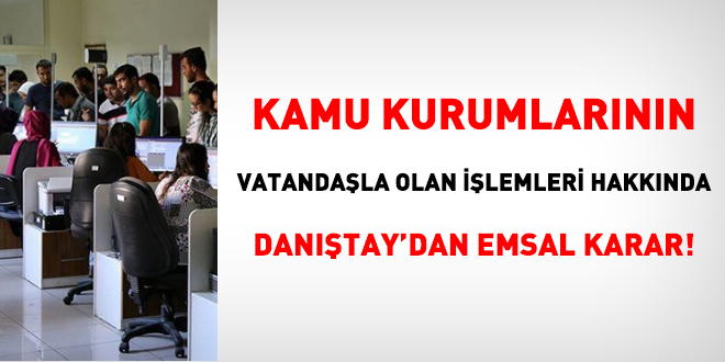 Kamu kurumlarnn vatandala olan ilemleri hakknda Dantay'dan emsal karar!