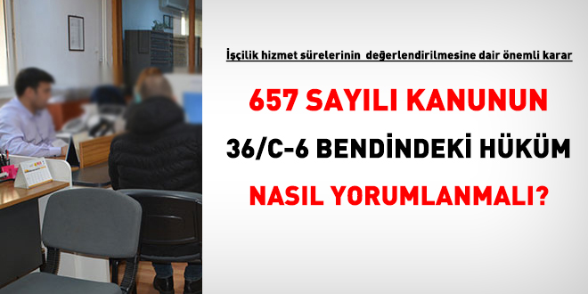 657 sayl Kanunun 36/C-6 bendindeki hkm nasl yorumlanmal?