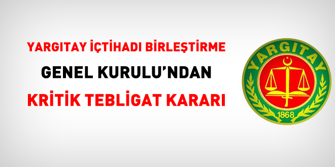 Yargtay tihad Birletirme Kurulu'ndan kritik tebligat karar