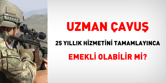 Uzman avular, 25 yllk hizmetini tamamlaynca emekli olabilir mi?