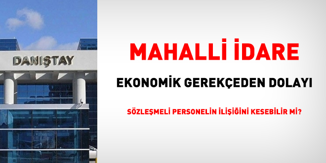 Mahalli idare, ekonomik gerekeden dolay szlemeli personelin iliiini kesemez!