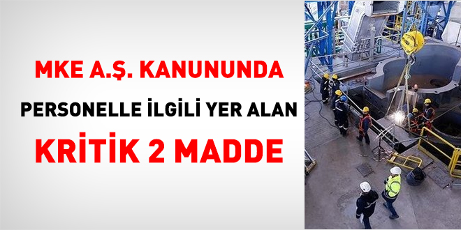 MKE A.. Kanununda personelle ilgili yer alan kritik 2 madde